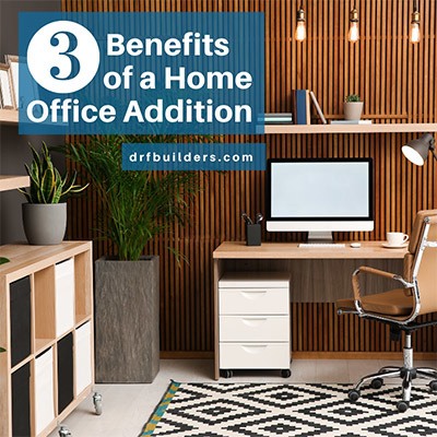 three benefits of a home office addition 